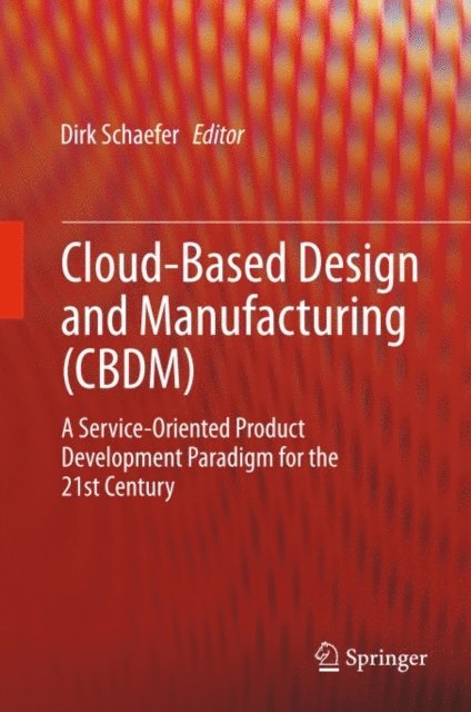 Dirk Schaefer - Cloud-Based Design and Manufacturing (CBDM), E-bok