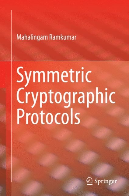 Mahalingam Ramkumar - Symmetric Cryptographic Protocols, E-bok