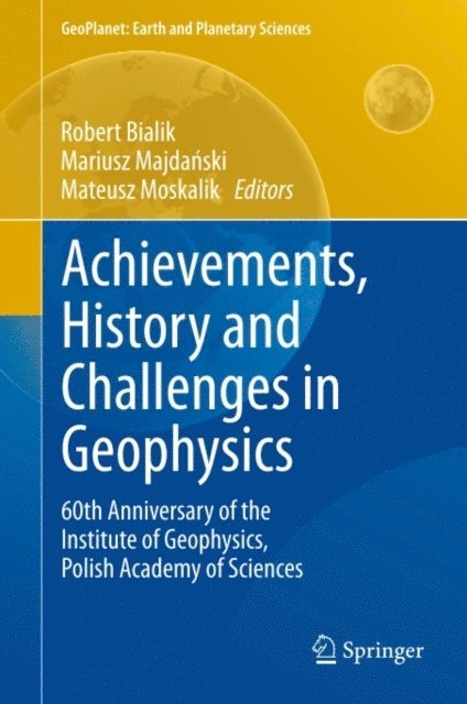 Mateusz Moskalik, Mariusz Majdanski, Robert Bialik - Achievements, History and Challenges in Geophysics, E-bok