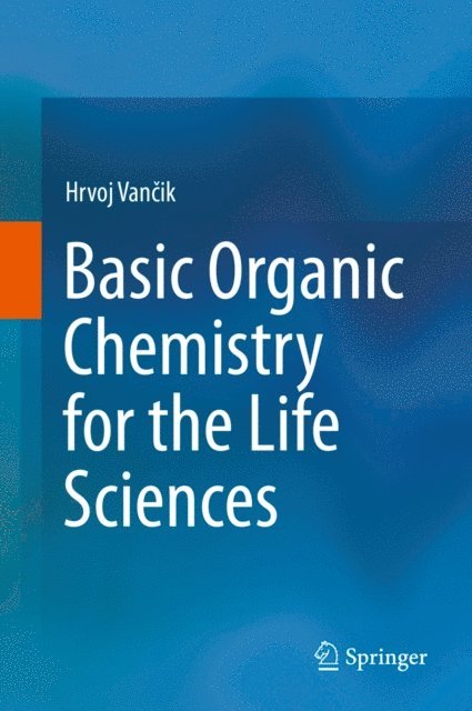Hrvoj Vancik - Basic Organic Chemistry for the Life Sciences, E-bok