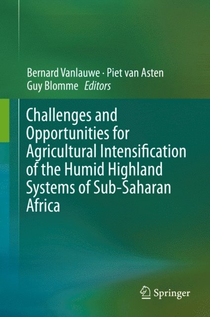 Guy Blomme, Piet van Asten, Bernard Vanlauwe - Challenges and Opportunities for Agricultural Intensification of the Humid Highland Systems of Sub-Saharan Africa, E-bok