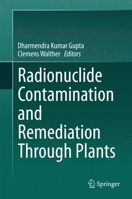 Clemens Walther, Dharmendra Kumar Gupta - Radionuclide Contamination and Remediation Through Plants, E-bok