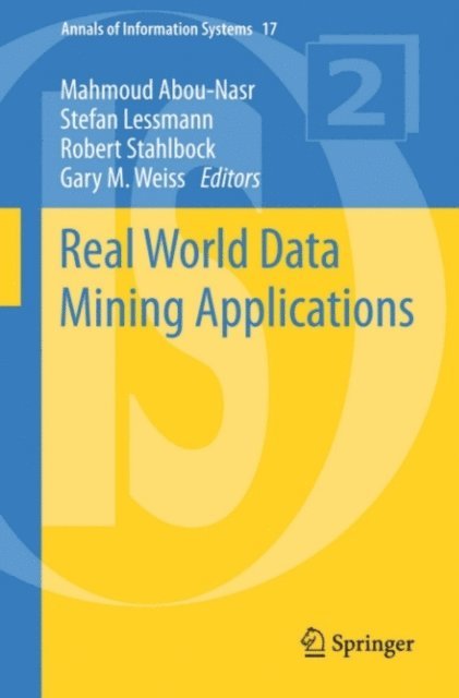Gary M. Weiss, Robert Stahlbock, Stefan Lessmann, Mahmoud Abou-Nasr - Real World Data Mining Applications, E-bok