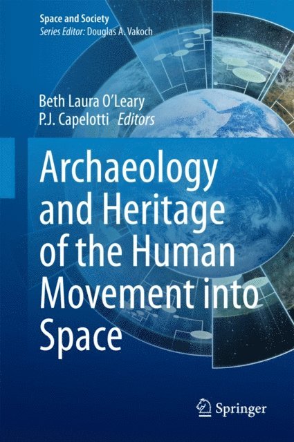 P. J. Capelotti, Beth Laura O'Leary - Archaeology and Heritage of the Human Movement into Space, E-bok