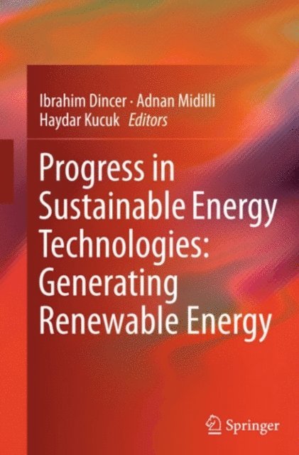 Haydar Kucuk, Adnan Midilli, Ibrahim Dincer - Progress in Sustainable Energy Technologies: Generating Renewable Energy, E-bok