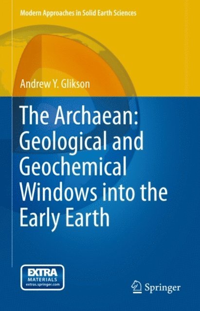 Andrew Y. Glikson - Archaean: Geological and Geochemical Windows into the Early Earth, E-bok