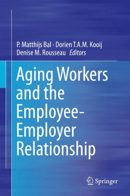 Denise M. Rousseau, Dorien T.A.M. Kooij, P. Matthijs Bal - Aging Workers and the Employee-Employer Relationship, E-bok