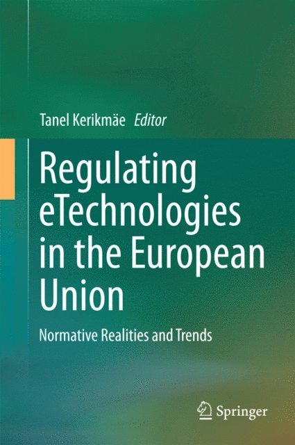 Tanel Kerikmae - Regulating eTechnologies in the European Union, E-bok