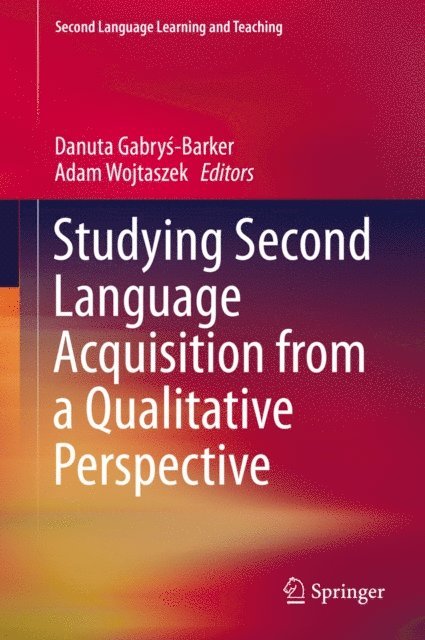 Adam Wojtaszek, Danuta Gabrys-Barker - Studying Second Language Acquisition from a Qualitative Perspective, E-bok