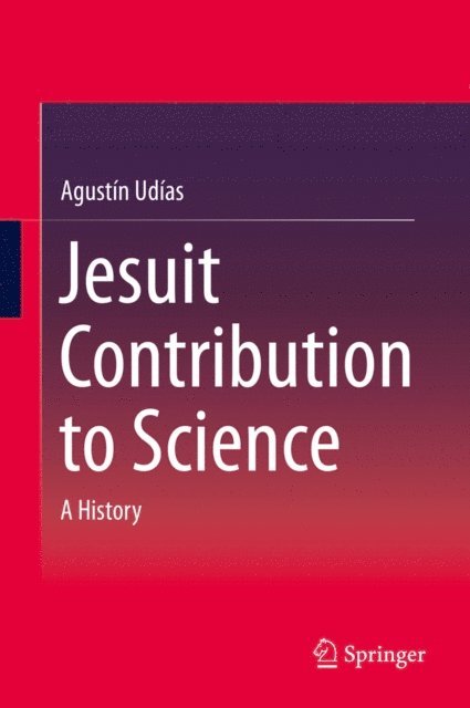 Agustin Udias - Jesuit Contribution to Science, E-bok