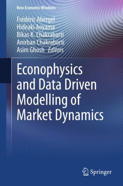 Asim Ghosh, Anirban Chakraborti, Bikas K. Chakrabarti, Hideaki Aoyama, Frederic Abergel - Econophysics and Data Driven Modelling of Market Dynamics, E-bok
