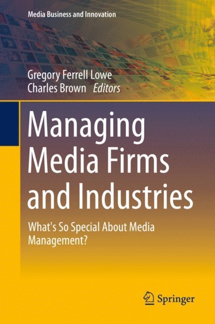 Charles Brown, Gregory Ferrell Lowe - Managing Media Firms and Industries, E-bok