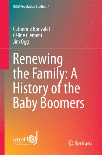 Jim Ogg, Celine Clement, Catherine Bonvalet - Renewing the Family: A History of the Baby Boomers, E-bok