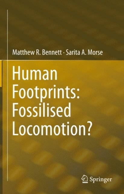 Sarita A. Morse, Matthew R. Bennett - Human Footprints: Fossilised Locomotion?, E-bok