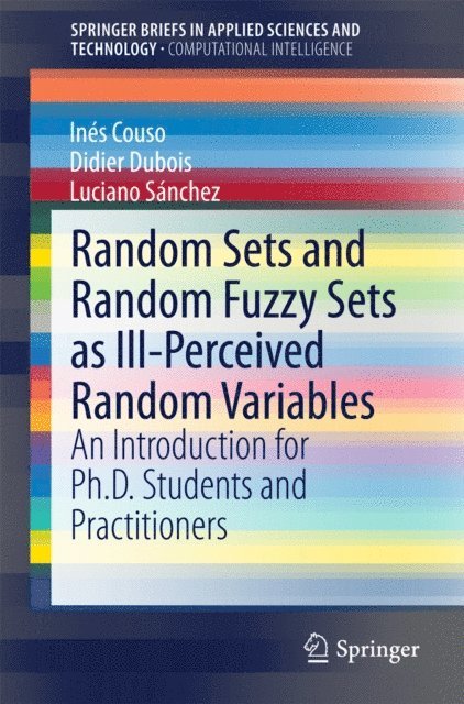 Luciano Sanchez, Didier Dubois, Ines Couso - Random Sets and Random Fuzzy Sets as Ill-Perceived Random Variables, E-bok