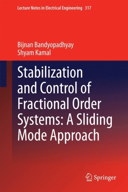 Shyam Kamal, Bijnan Bandyopadhyay - Stabilization and Control of Fractional Order Systems: A Sliding Mode Approach, E-bok