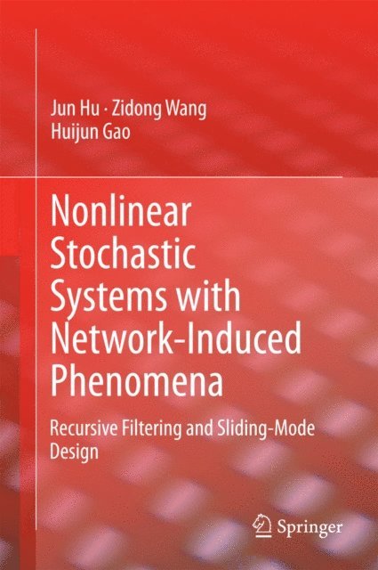 Huijun Gao, Zidong Wang, Jun Hu - Nonlinear Stochastic Systems with Network-Induced Phenomena, E-bok