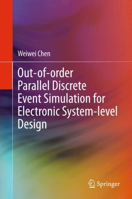 Weiwei Chen - Out-of-order Parallel Discrete Event Simulation for Electronic System-level Design, E-bok
