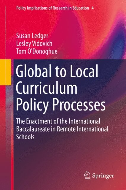Tom O'Donoghue, Lesley Vidovich, Susan Ledger - Global to Local Curriculum Policy Processes, E-bok