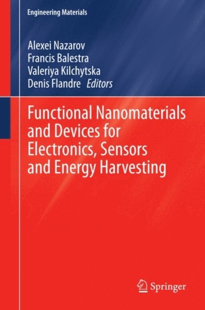 Denis Flandre, Valeriya Kilchytska, Francis Balestra, Alexei Nazarov - Functional Nanomaterials and Devices for Electronics, Sensors and Energy Harvesting, E-bok
