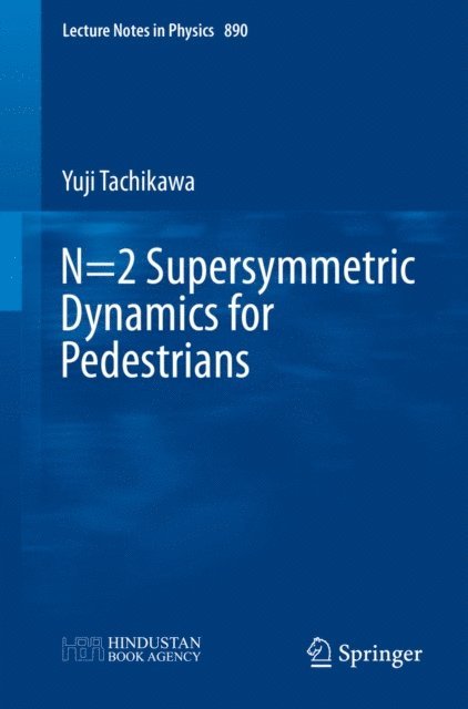 Yuji Tachikawa - N=2 Supersymmetric Dynamics for Pedestrians, E-bok