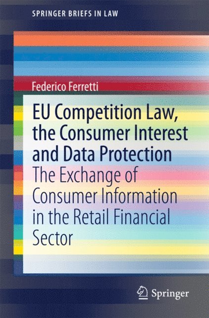 Federico Ferretti - EU Competition Law, the Consumer Interest and Data Protection, E-bok