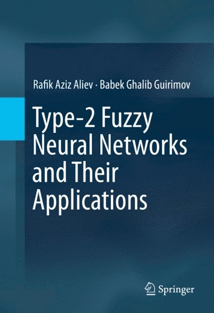 Babek Ghalib Guirimov, Rafik Aziz Aliev - Type-2 Fuzzy Neural Networks and Their Applications, E-bok