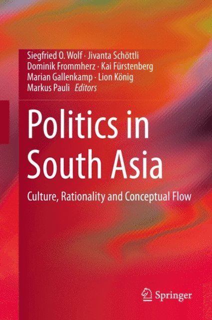 Markus Pauli, Lion Konig, Marian Gallenkamp, Kai Furstenberg, Dominik Frommherz, Jivanta Schottli, Siegfried O. Wolf - Politics in South Asia, E-bok