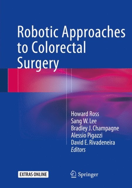 David E. Rivadeneira, Alessio Pigazzi, Bradley J. Champagne, Sang Lee, Howard Ross - Robotic Approaches to Colorectal Surgery, E-bok