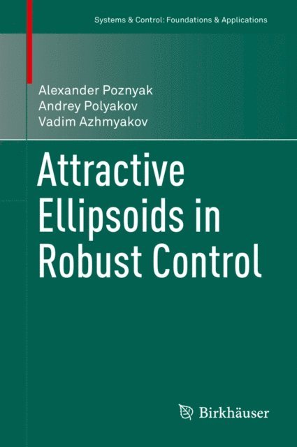 Vadim Azhmyakov, Andrey Polyakov, Alexander Poznyak - Attractive Ellipsoids in Robust Control, E-bok