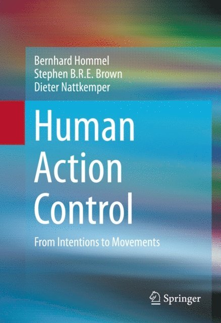 Dieter Nattkemper, Stephen B.R.E. Brown, Bernhard Hommel - Human Action Control, E-bok