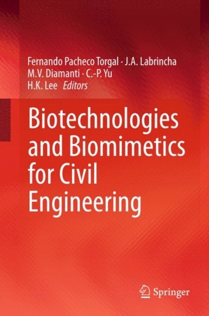H. K. Lee, C.-P. Yu, M. V. Diamanti, J. A. Labrincha, Fernando Pacheco Torgal - Biotechnologies and Biomimetics for Civil Engineering, E-bok