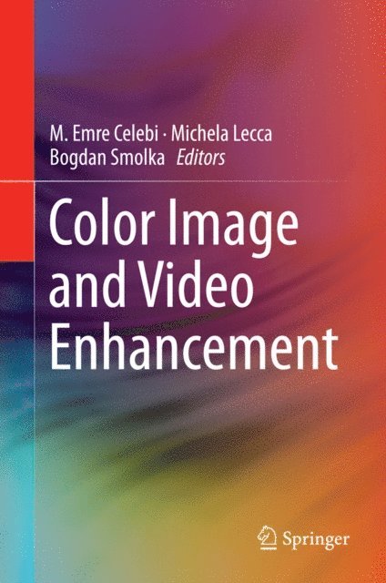 Bogdan Smolka, Michela Lecca, Emre Celebi - Color Image and Video Enhancement, E-bok