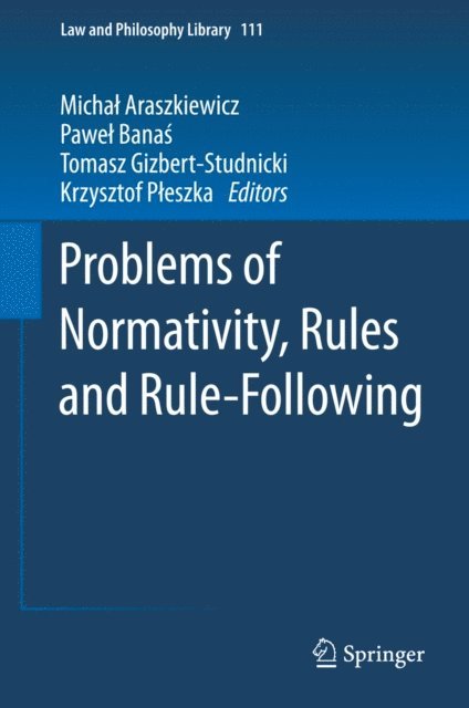 Krzysztof Pleszka, Tomasz Gizbert-Studnicki, Pawel Banas, Michal Araszkiewicz - Problems of Normativity, Rules and Rule-Following, E-bok