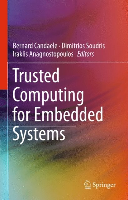 Iraklis Anagnostopoulos, Dimitrios Soudris, Bernard Candaele - Trusted Computing for Embedded Systems, E-bok