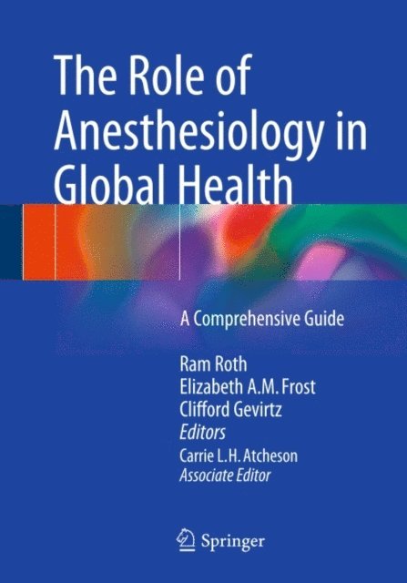 Carrie L.H. Atcheson, Clifford Gevirtz, Elizabeth A. M. Frost, Ram Roth - Role of Anesthesiology in Global Health, E-bok. Tillgänglighet: Lägg i varukorg