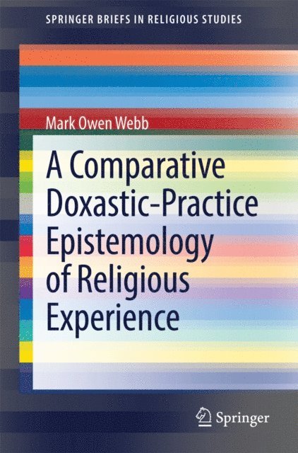 Mark Owen Webb - Comparative Doxastic-Practice Epistemology of Religious Experience, E-bok