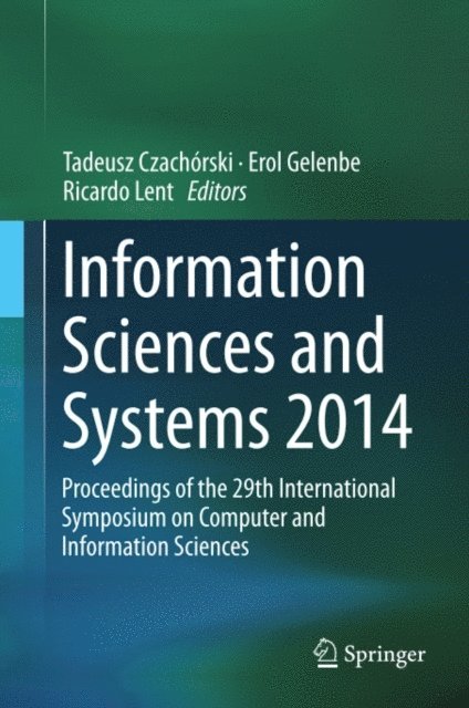 Ricardo Lent, Erol Gelenbe, Tadeusz Czachorski - Information Sciences and Systems 2014, E-bok