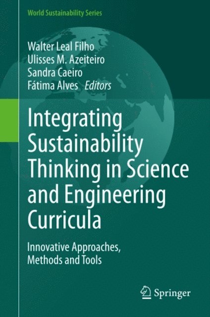 Fatima Alves, Sandra Caeiro, Ulisses M. Azeiteiro, Walter Leal Filho - Integrating Sustainability Thinking in Science and Engineering Curricula, E-bok