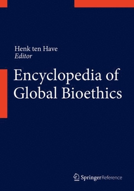Henk ten Have - Encyclopedia of Global Bioethics, E-bok