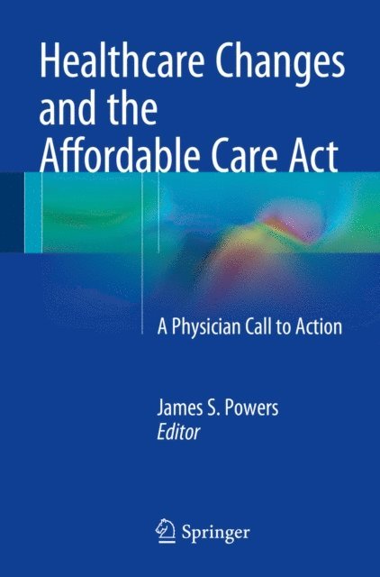 James S. Powers - Healthcare Changes and the Affordable Care Act, E-bok