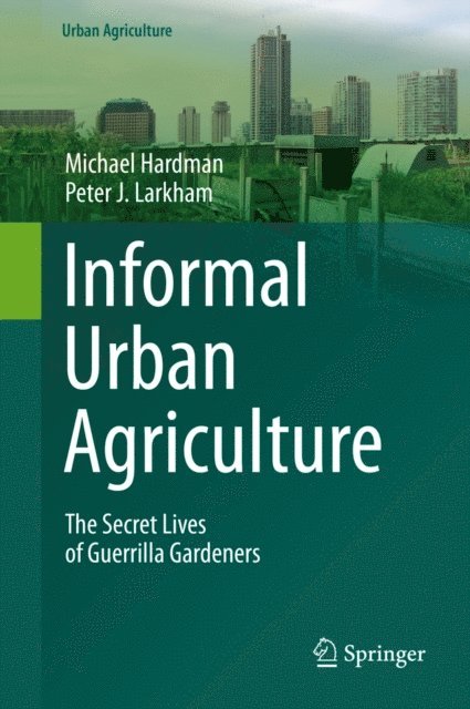 Peter J. Larkham, Michael Hardman - Informal Urban Agriculture, E-bok