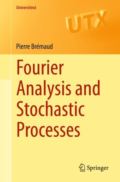 Pierre Bremaud - Fourier Analysis and Stochastic Processes, E-bok