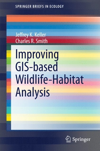 Charles R. Smith, Jeffrey K. Keller - Improving GIS-based Wildlife-Habitat Analysis, E-bok