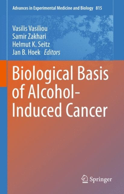 Jan B. Hoek, Helmut K. Seitz, Samir Zakhari, Vasilis Vasiliou - Biological Basis of Alcohol-Induced Cancer, E-bok