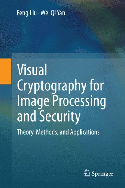 Wei Qi Yan, Feng Liu - Visual Cryptography for Image Processing and Security, E-bok