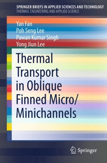 Yong Jiun Lee, Pawan Kumar Singh, Poh Seng Lee, Yan Fan - Thermal Transport in Oblique Finned Micro/Minichannels, E-bok