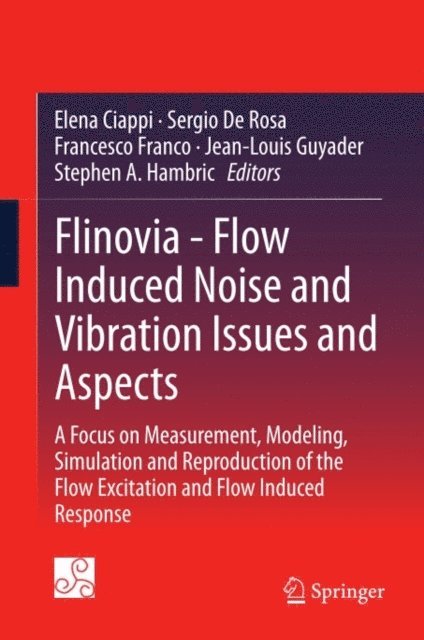 Stephen A. Hambric, Jean-Louis Guyader, Francesco Franco, Sergio De Rosa, Elena Ciappi - Flinovia - Flow Induced Noise and Vibration Issues and Aspects, E-bok
