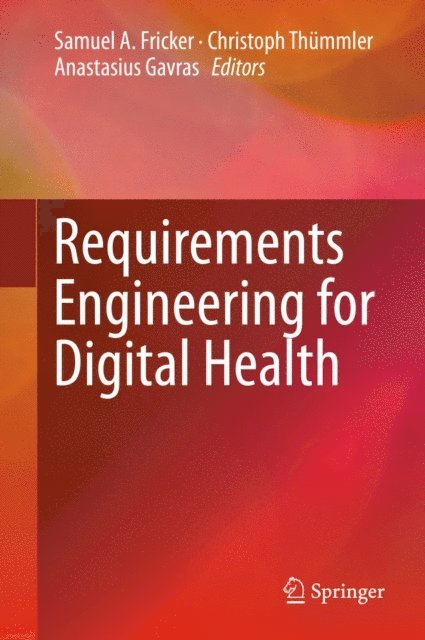 Anastasius Gavras, Christoph Thummler, Samuel A. Fricker - Requirements Engineering for Digital Health, E-bok