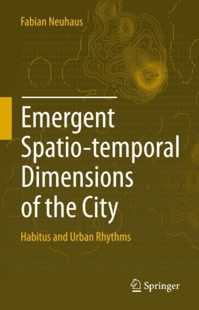 Fabian Neuhaus - Emergent Spatio-temporal Dimensions of the City, E-bok